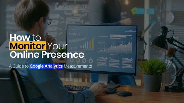 How to Monitor Your Online Presence: A Guide to Google Analytics Measurements