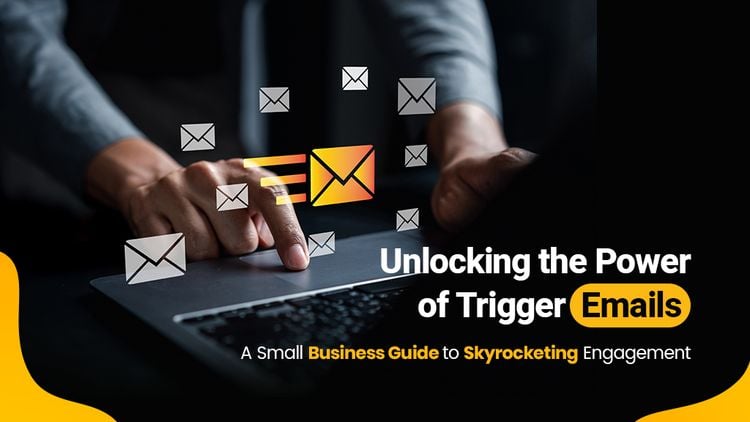 Unlocking the Power of Trigger Emails: A Small Business Guide to Skyrocketing Engagement