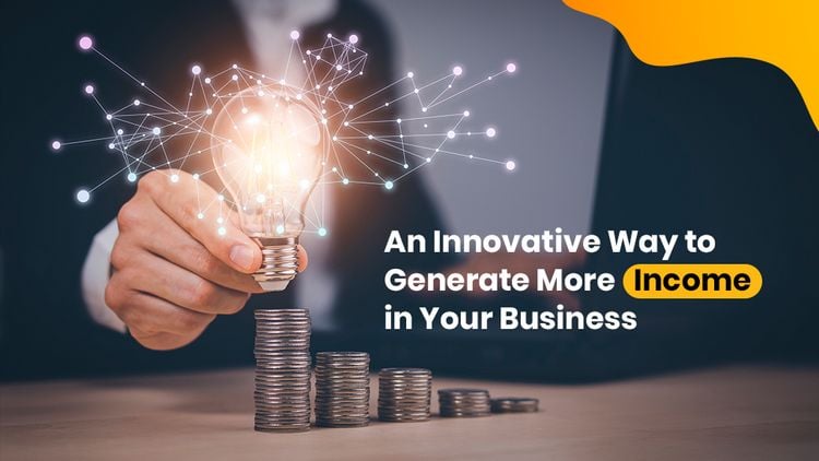 An Innovative Way to Generate More Income in Your Business
