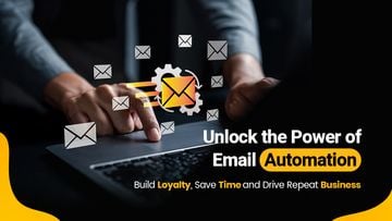 Unlock the Power of Email Automation: Build Loyalty, Save Time and Drive Repeat Business