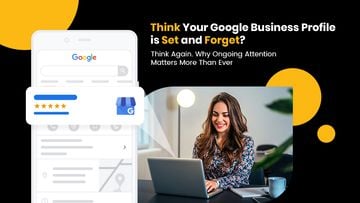 Think Your Google Business Profile is Set and Forget? Think Again. Why Ongoing Attention Matters More Than Ever