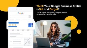 Think Your Google Business Profile is Set and Forget? Think Again. Why Ongoing Attention Matters More Than Ever